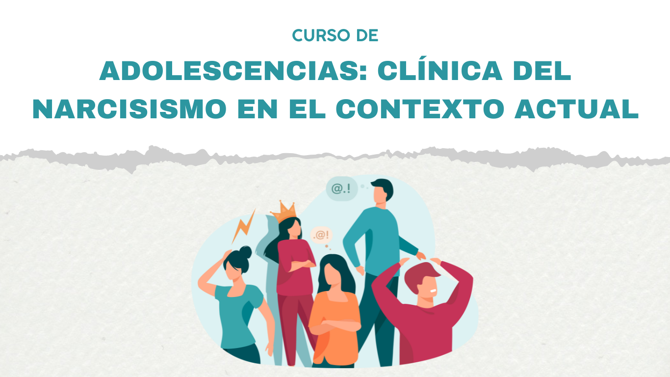 Adolescencias: Clínica del Narcisismo en el Contexto Actual
