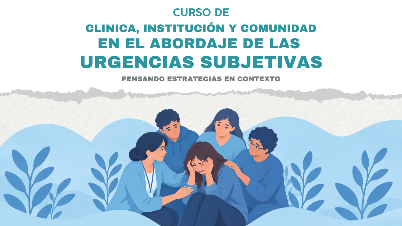 Clínica, Institución y Comunidad en el Abordaje en Salud Mental de las Urgencias Subjetivas: Pensando Estrategias en Contexto