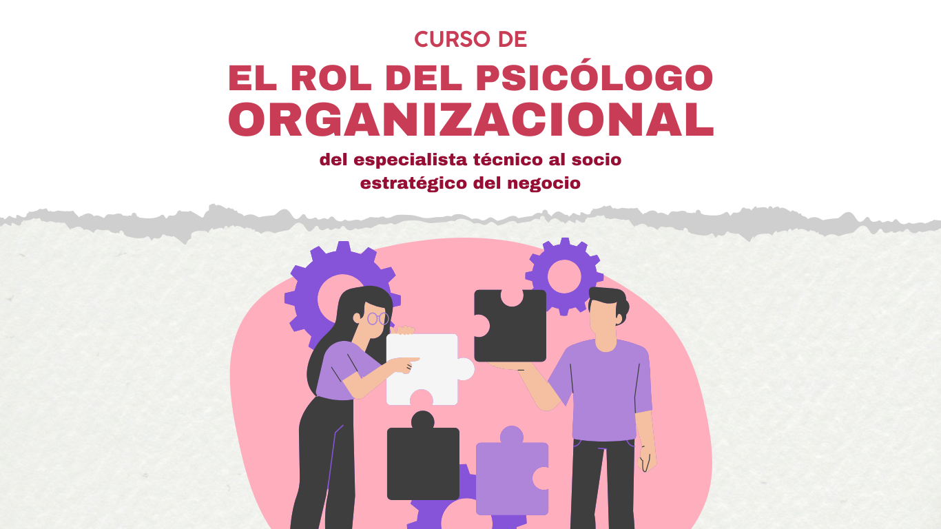 El Rol del Psicólogo Organizacional: Del especialista técnico al socio estratégico del negocio