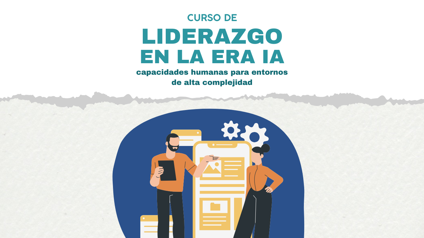 Liderazgo en la Era de la IA: Capacidades humanas para entornos de alta complejidad